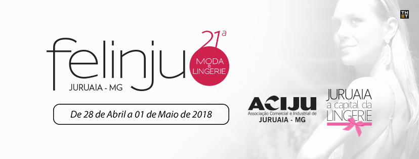 Felinju 2018 - Feira de Lingerie e Moda Intima de Juruaia-MG